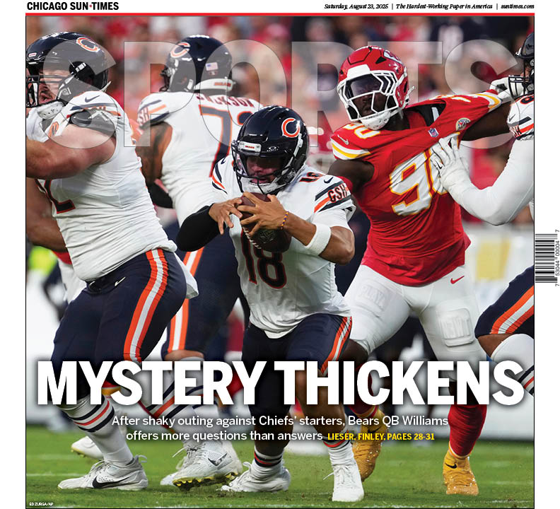 Sun-Times Sports (@suntimes_sports) on Twitter photo The Sun-Times Sports cover, featuring Caleb Williams, who was unconvincing against the Chiefs' starters before the Bears' backups rallied for a victory, by <a href="/JasonLieser/">Jason Lieser</a>. trib.al/KIZFWIf The Sun-Times Sports cover, featuring Caleb Williams, who was unconvincing against the Chiefs' starters before the Bears' backups rallied for a victory, by <a href="/JasonLieser/">Jason Lieser</a>. trib.al/KIZFWIf