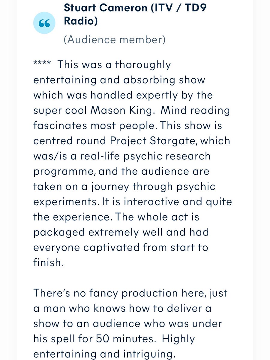 Mason King - Mind Reader/Mentalist/Entertainer (@mkmindreader) on Twitter photo Grateful for another wonderful review for ‘Mason King - The Mind Spy’ at <a href="/edfringe/">Edinburgh Festival Fringe</a> from ITV journalist Stuart Cameron.
#edfringe #edfringe2025 #mindreading #mentalism #psychic #psychicentertainer #psychicentertainment #themindspy Grateful for another wonderful review for ‘Mason King - The Mind Spy’ at <a href="/edfringe/">Edinburgh Festival Fringe</a> from ITV journalist Stuart Cameron.
#edfringe #edfringe2025 #mindreading #mentalism #psychic #psychicentertainer #psychicentertainment #themindspy