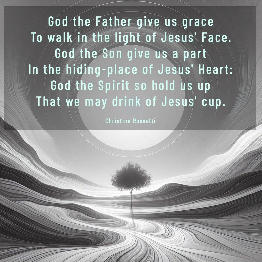 "God the Father give us grace
To walk in the light of Jesus' Face. 
God the Son give us a part
In the hiding-place of Jesus' Heart:
God the Spirit so hold us up
That we may drink of Jesus' cup."
Christina Rossetti

#TheMindfulMason
