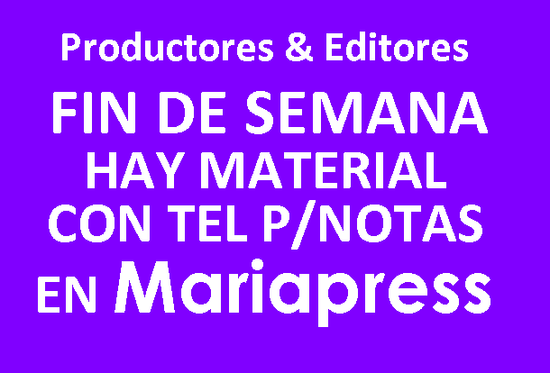 Productores &amp; Editores de Fin de Semana:
-----
Hay mucho material periodístico con teléfonos de contacto para notas en MARIAPRESS.COM
