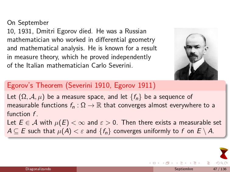 diagonalizando's tweet image. On September 10, 1931, Dmitri Egorov died. He was a Russian mathematician who worked in differential geometry and mathematical analysis. He is known for a result in measure theory, which he proved independently of the Italian mathematician Carlo Severini.
#MathematicalAnalysis