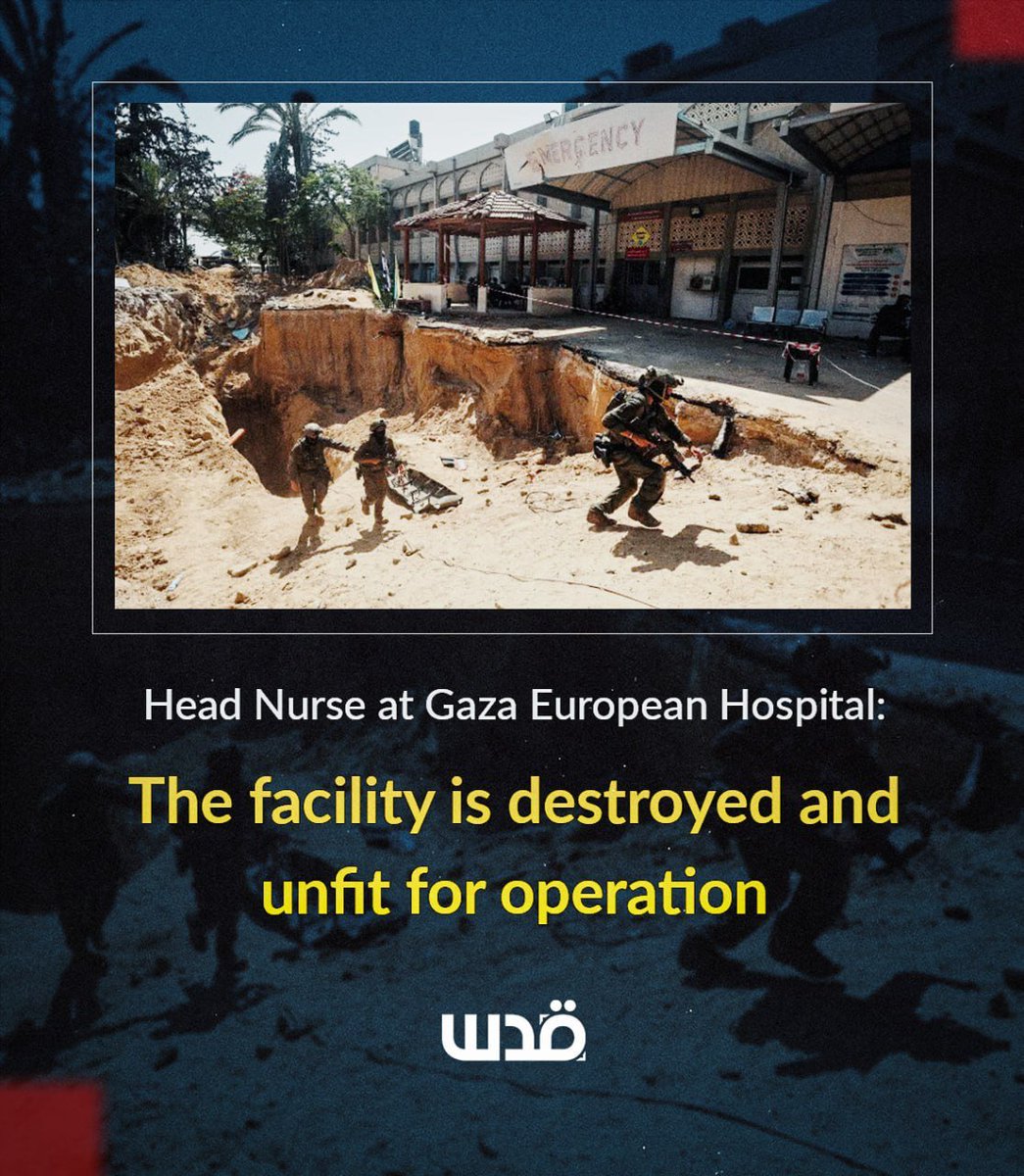 QudsNen's tweet photo. Dr. Saleh Al-Hams, Head of Nursing at the Gaza European Hospital, stated today that claims about the hospital's readiness are false, stressing that it has been left without water, electricity, sewage, oxygen, or medical gas systems.

He explained that although the buildings remain standing, they lack doors and windows, and all departments are heavily damaged and unusable. He added that repairs would take a long time and require equipment that is unavailable in Gaza.

Al-Hams concluded that Israel is spreading false claims to mislead public opinion.