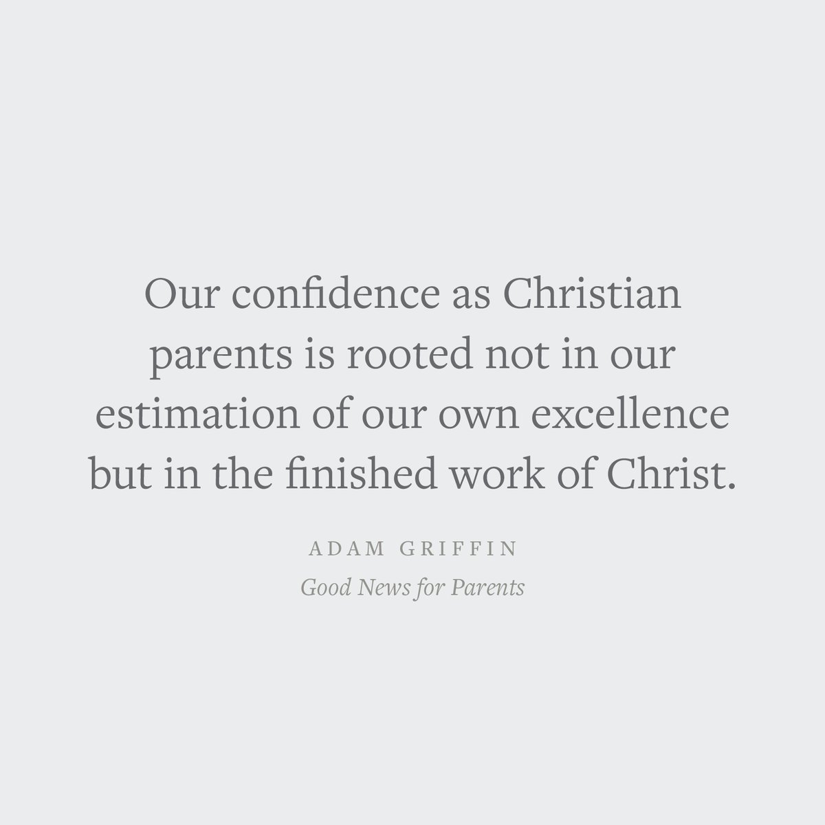 "Our confidence as Christian parents is rooted not in our estimation of our own excellence but in the finished work of Christ."
—Adam Griffin

Crossway.org/goodnewsforpar…