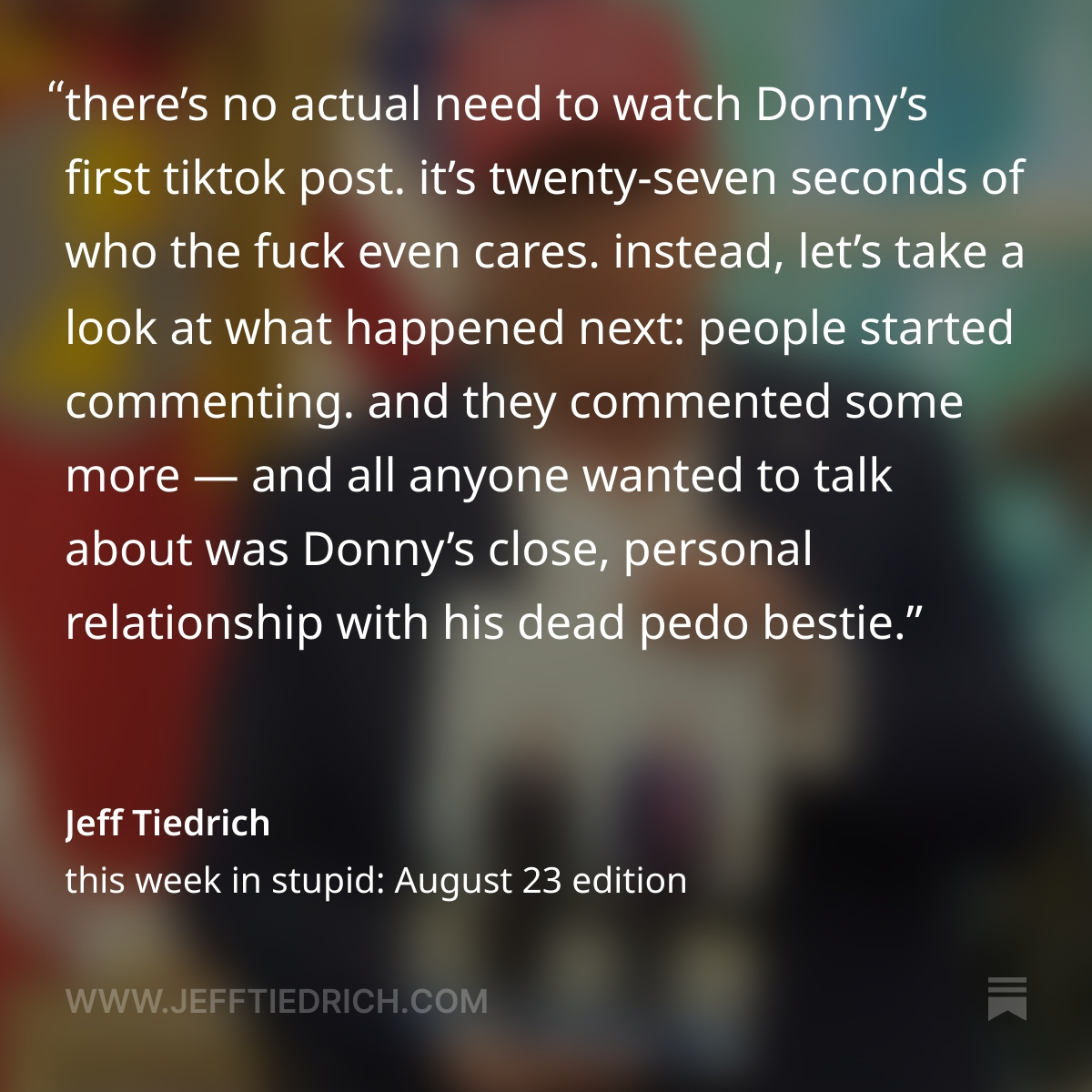 HA HA DONALD TRUMP (PERV WHO NO ONE EVEN LIKES!) DID A VIDEO ON TIKTOK AND THOUSANDS OF COMMENTERS POSTED RUDE MEMES AND YELLED AT HIM TO RELEASE THE EPSTEIN FILES. WHAT A LOSER (TINY HANDS!) THANK YOU FOR YOUR ATTENTION TO READING ABOUT IT IN MY "THIS WEEK IN STUPID." LINK IS