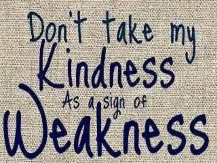 DTNEtiquette's tweet photo. Never mistake kindness for weakness...that would be a huge mistake! ~ #DTN #kindnessequalsstrength #notweak https://t.co/mtoZX2xjgC
