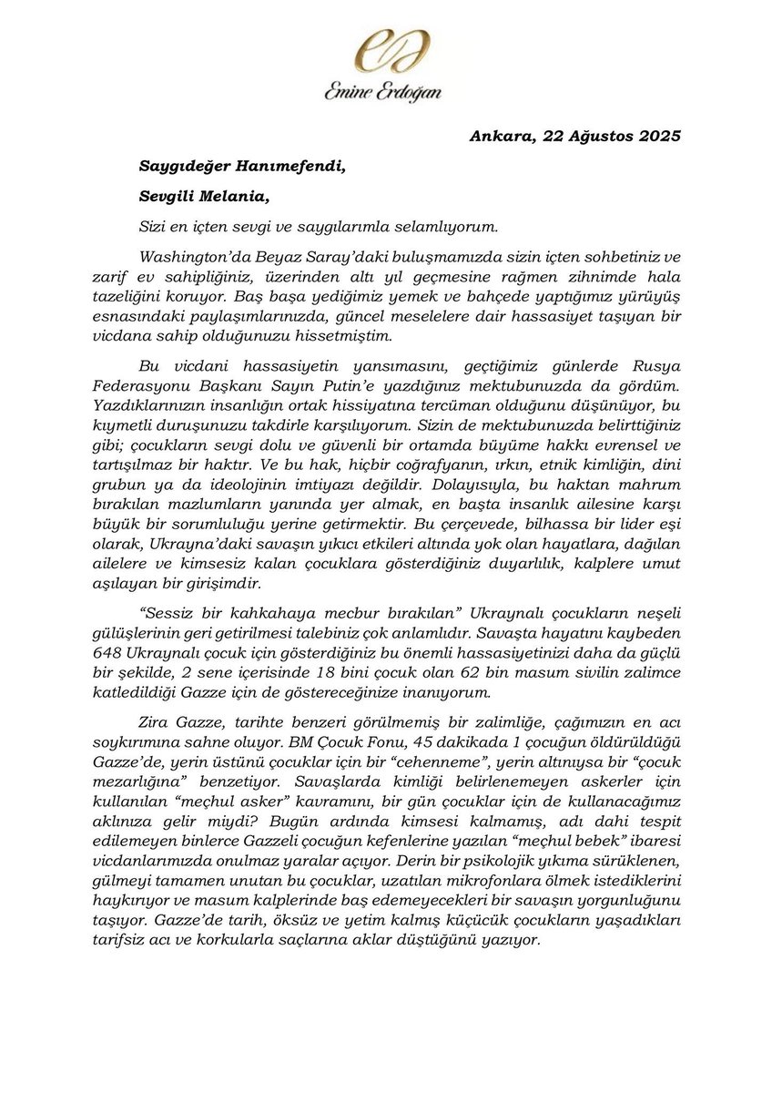 Sayın <a href="/EmineErdogan/">Emine Erdoğan</a> Hanımefendi’nin ABD Başkanı Trump’ın eşi Sayın Melania Trump'a gönderdiği mektup tüm insanlığa yazılmıştır.

Mektubun her bir satırı insanlığın unuttuğu vicdanı hatırlatıyor. Çünkü “kahkahaları susturulan çocuklar” var Gazze’de… Oyuncakları enkaz altında