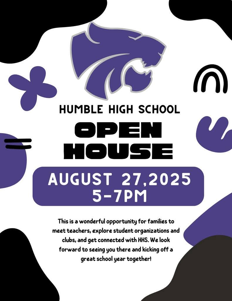 Open House is quickly approaching!  Come out to Humble High School on Aug 27th from 5-7pm to meet teachers, explore organizations, and get connected.  We'll see you there!