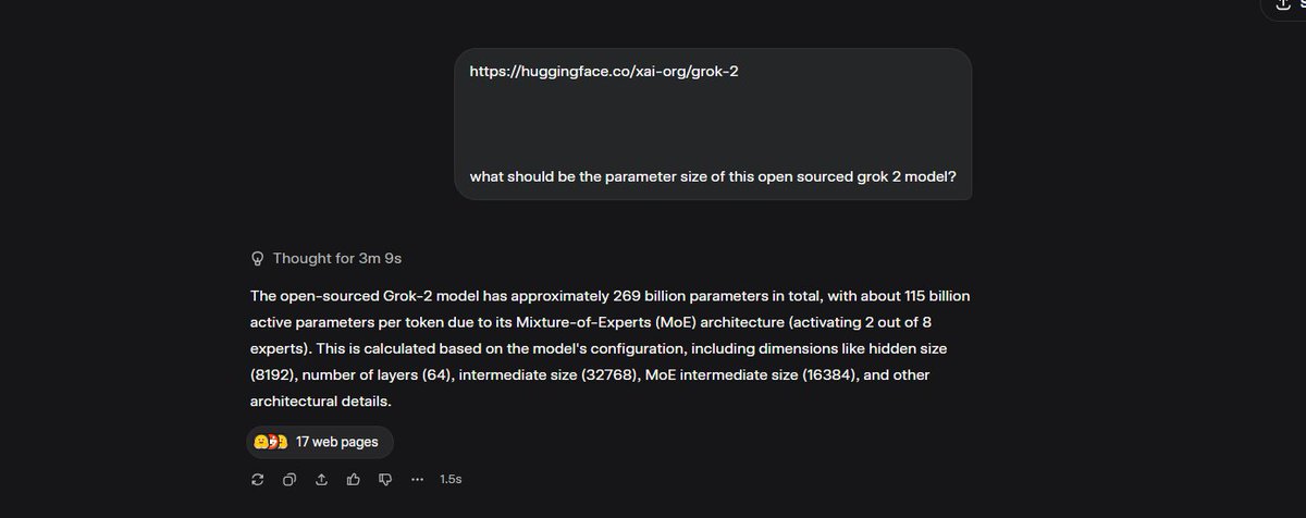 Grok 2.5 as Elon Calls it, has around 269B Total , 115B Active Parameters. Also has Mixture Of Experts (MoE),   activating 2 out of 8 experts. 
NICE.
Lets see how it does against OpenAI's open source model.