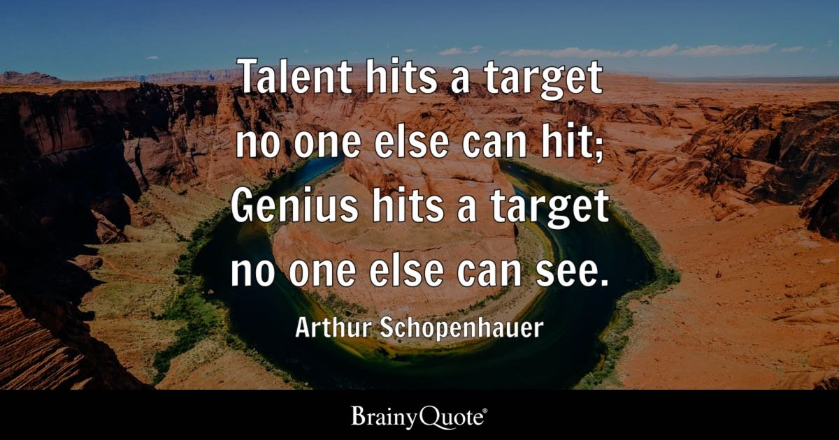 obront's tweet image. Talent hits a target no one else can hit; Genius hits a target no one else can see.
   ~ Arthur Schopenhauer