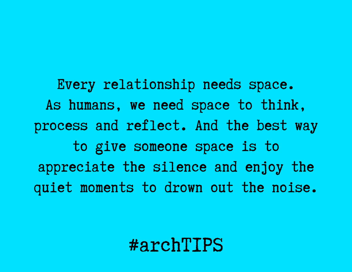 [arch TIPS] "Every relationship needs space. As humans, we need space to think, process and reflect. And the best way to give someone space is to appreciate the silence and enjoy the quiet moments to drown out the noise."

#archtips 
#thearchway
#quotes