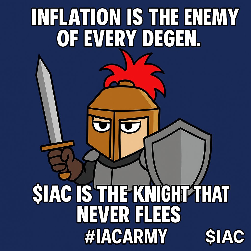 Inflation is the enemy of every degen.
 $IAC is the knight that never flees. 🛡️⚔️

 #IACArmy