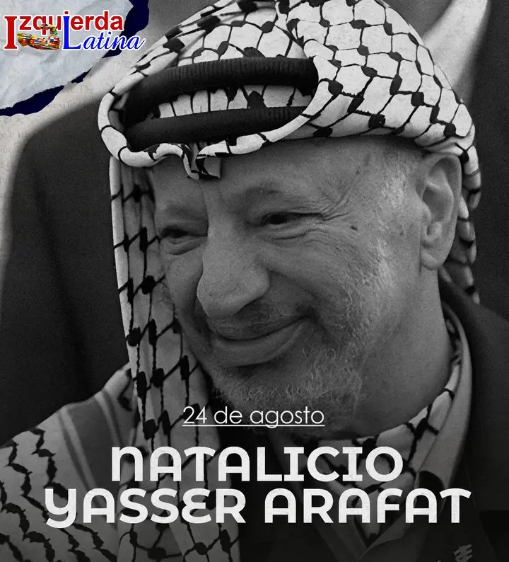 Con gran admiración recuerda #IzquierdaLatina este 24 de agosto, el natalicio de Yasser Arafat. Líder histórico y luchador incansable por la justicia y la libertad del pueblo palestino.
#PalestinaLibre #FreePelestine.