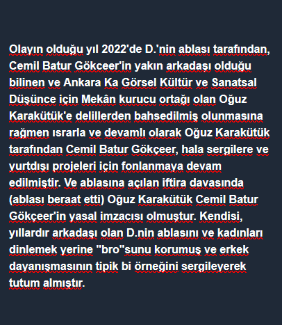 Olayın olduğu yıl 2022'de D.'nin ablası tarafından, Cemil Batur Gökceer'in yakın arkadaşı olduğu bilinen ve Ankara Ka Görsel Kültür ve Sanatsal Düşünce için Mekân kurucu ortağı olan Oğuz Karakütük'e delillerden bahsedilmiş olunmasına rağmen /1