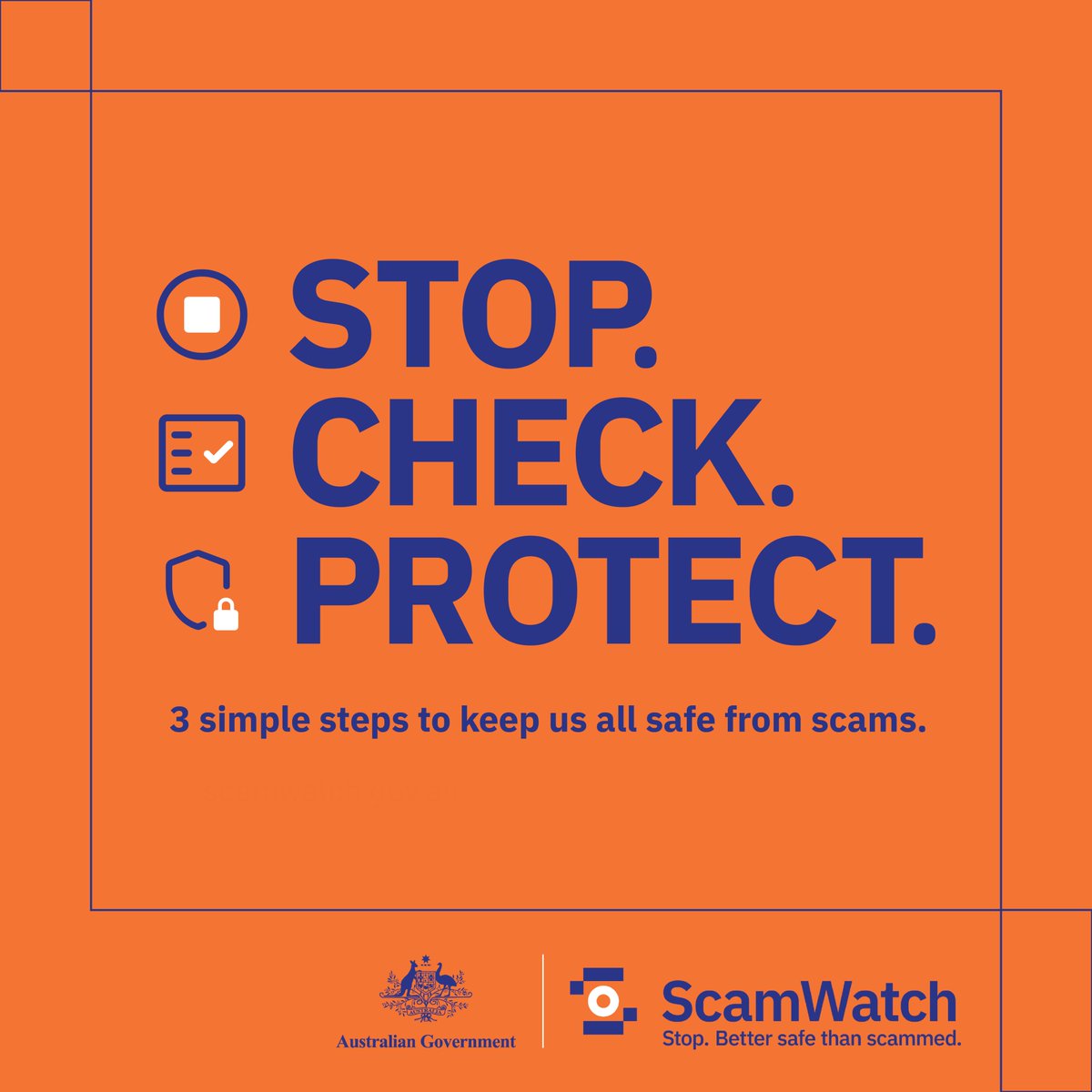 Scams are everywhere. Whether it’s fake emails, unexpected phone calls or online schemes, scammers are finding new ways to gain your trust and steal your money or personal information. 
Learn more at scamwatch.gov.au.