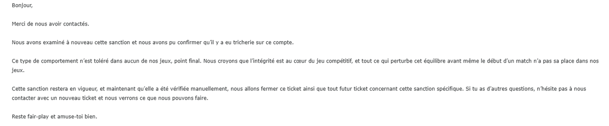 AzixFN's tweet image. Suite :
A chaque fois que je contact Riot une simple réponse automatique arrive comme quoi il y a triche sur mon compte donc je viens chercher de l'aide ici. Je vous mets en PJ le contenu de la réponse automatique @RiotSupportFR 
Suite &amp;gt;