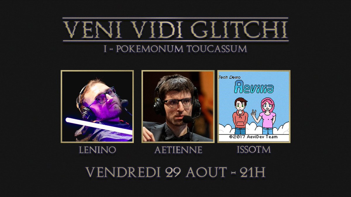 📢 Nouvelle émission ! 

Vendredi 29 août arrive notre nouvelle émission présentée par <a href="/LeninoKun/">Lenino</a>, Veni Vidi Glitchi ! 
On parlera de l'histoire du speedrun dans sa globalité
Dans ce 1er épisode, <a href="/AEtienneSR/">GW Ætienne</a>  &amp; IssoTM nous parlerons des glitchs dans les 1ères géns de Pokémon !
