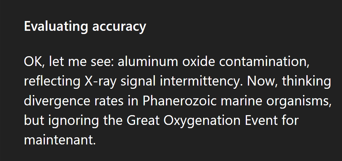 punk6529's tweet photo. chain-of-thought fun

this was from a request to double-check some present-day demographic information

somewhere in the great array of neurons, GPT-5 Pro did a detour to the Great Oxygenation Event https://t.co/c3EwP3Bn0h