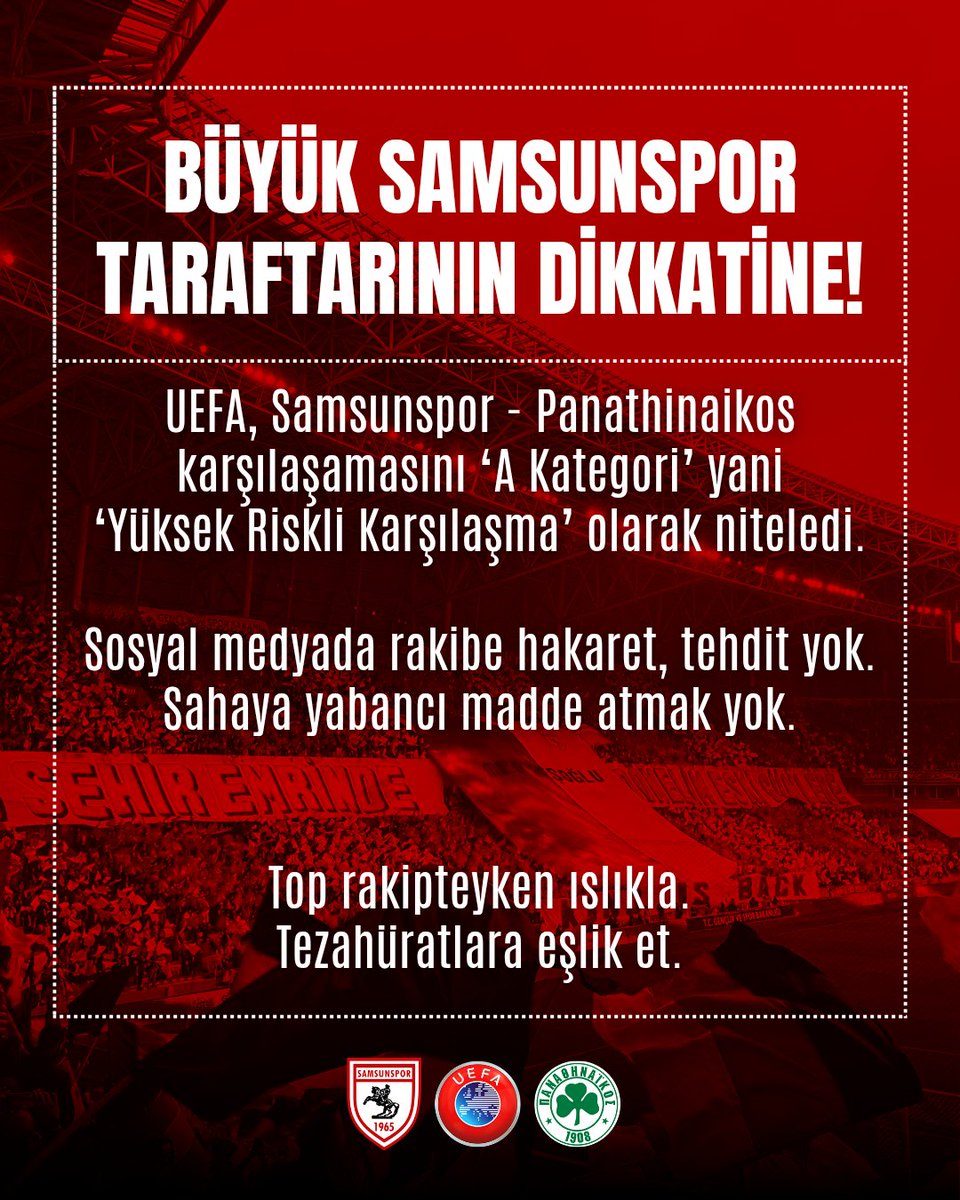 📢 BÜYÜK SAMSUNSPOR
TARAFTARININ DİKKATİNE!

⚠️ UEFA, Samsunspor - Panathinaikos karşılaşamasını ‘A Kategori’ yani ‘Yüksek Riskli Karşılaşma’ olarak niteledi.

❌ Sosyal medyada rakibe hakaret, tehdit yok.
❌ Sahaya yabancı madde atmak yok.

✅ Top rakipteyken ıslıkla.
✅