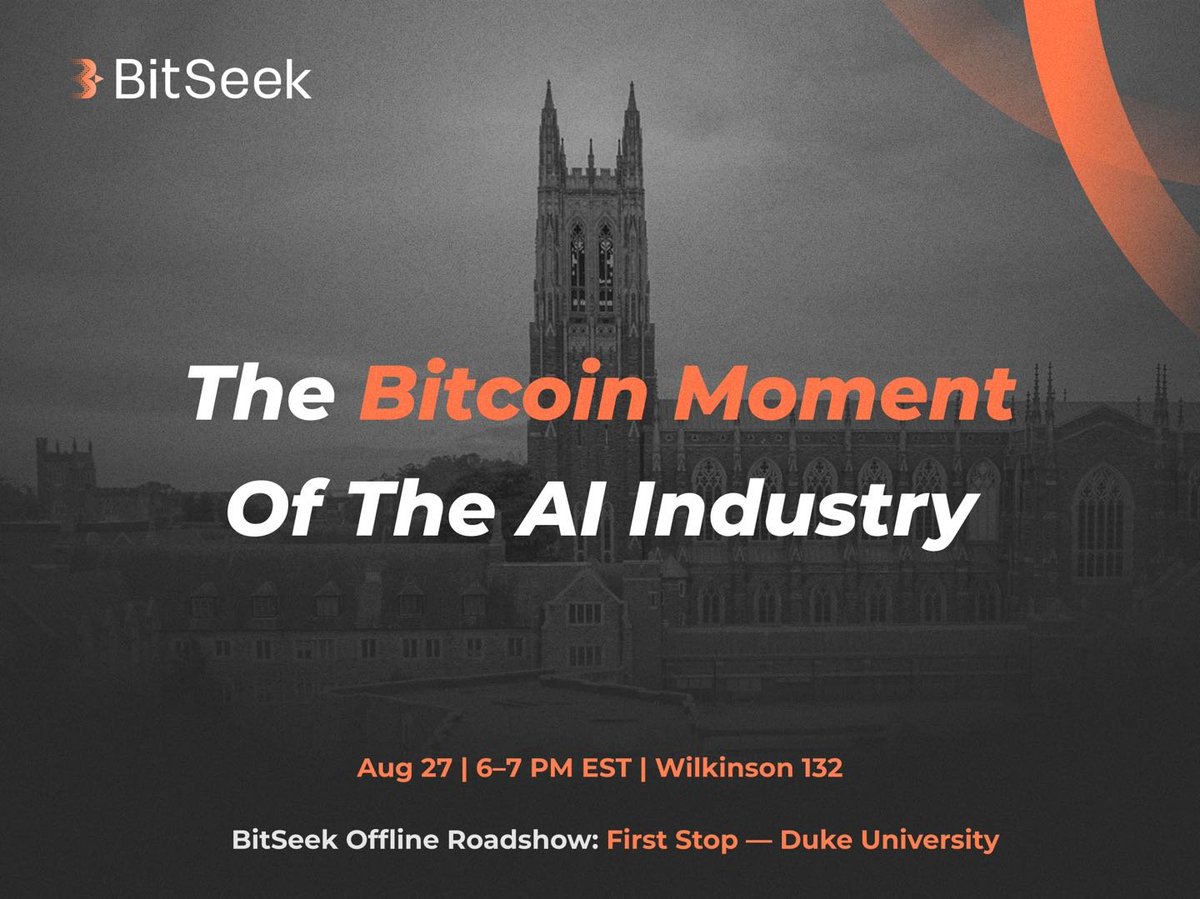 BitSeek Offline Roadshow: First Stop — Duke University

📍 Wilkinson 132, Duke University
📅 August 27th, 2025
🕕 6–7 PM EST
🤝 Co-organized with Duke Catalyst

🎓We’re kicking off the first stop of BitSeek’s global roadshow at Duke!

Discover “The Bitcoin Moment of AI” — and