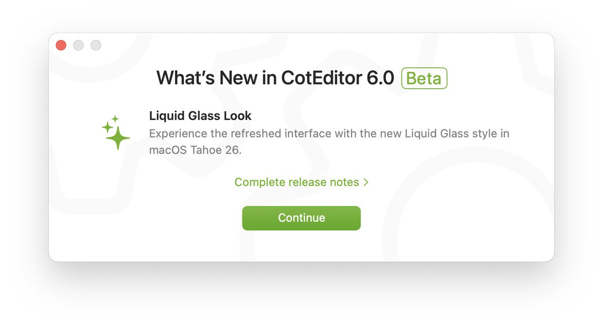 We’ve released the first prerelease version of CotEditor 6.0.0 on our website. This version is designed to support the new UI-look on macOS Tahoe 26.

coteditor.com/beta.html