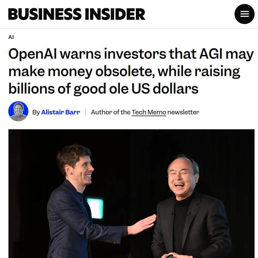 That headline is hilarious, AGI might make money obsolete… but in the meantime, please give us billions of dollars.

Money isn’t going away anytime soon. Even if AGI drives us into a post-scarcity economy, societies don’t flip a switch and abandon centuries-old systems