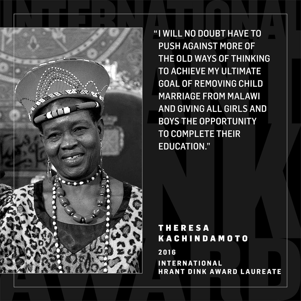 Let's take a look back at the past laureates of the International #HrantDinkAward, which has been highlighting hopeful struggles every year since 2009.

2016 International #HrantDinkAward laureate was child rights activist and tribal chief #TheresaKachindamoto from Malawi, who