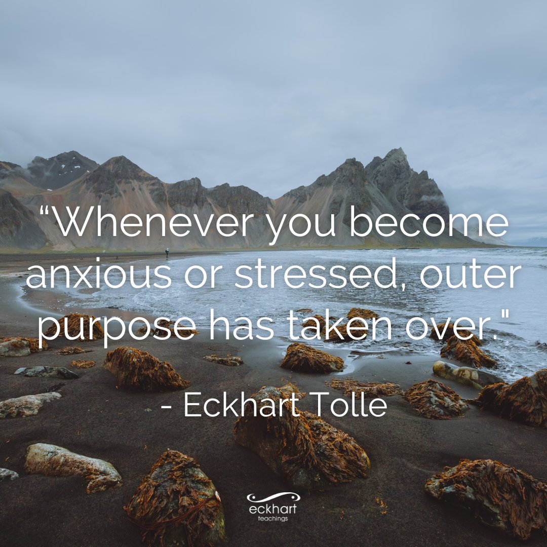 EckhartTolle's tweet image. “Whenever you become anxious or stressed, outer purpose has taken over." - Eckhart Tolle