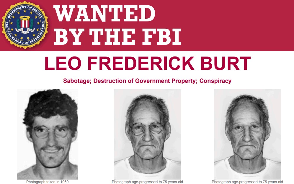 The FBI offers a reward of up to $150,000 for info leading to the arrest of Leo Frederick Burt, wanted for allegedly participating in the bombing of Sterling Hall, on the campus of the University of Wisconsin, on August 24, 1970. The blast from the explosion, combined with the