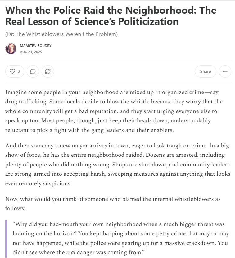When the Police Raid the Neighborhood: The Real Lesson of Science’s Politicization
(Or: The Whistleblowers Weren’t the Problem) maartenboudry.substack.com/p/when-the-pol…