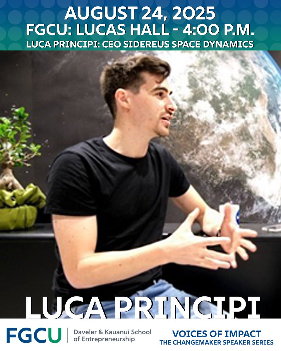 Aug 26 | 4PM | Lucas Hall
Voices of Impact: The Changemaker Speaker Series: Hear from Luca Principi, CEO &amp; Co-Founder of Sidereus Space Dynamics, share how EOS, the world’s 1st fully containerized single-stage orbital launch system is reshaping space access &amp; innovation.

#FGCU