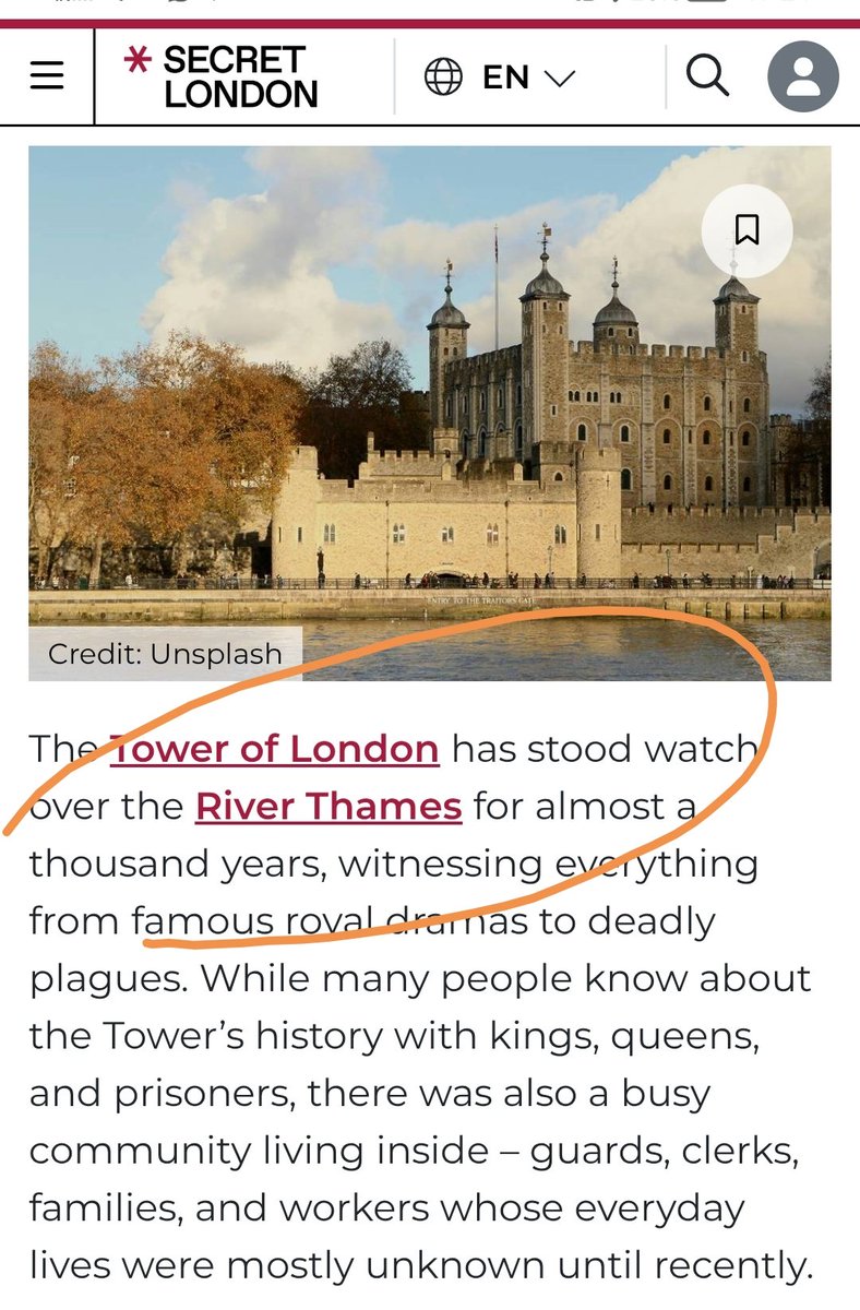 The Tower of London was not watching the River Thames. Complete misinformation.

It was built by William the Conquerer in order to watch the City of London, outside his Sovereign territory, while the Tower marked his territory. 

"A Major Excavation At The Tower Of London Has