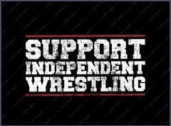 Never been a better time to scream SUPPORT INDEPENDENT WRESTLING!!!
