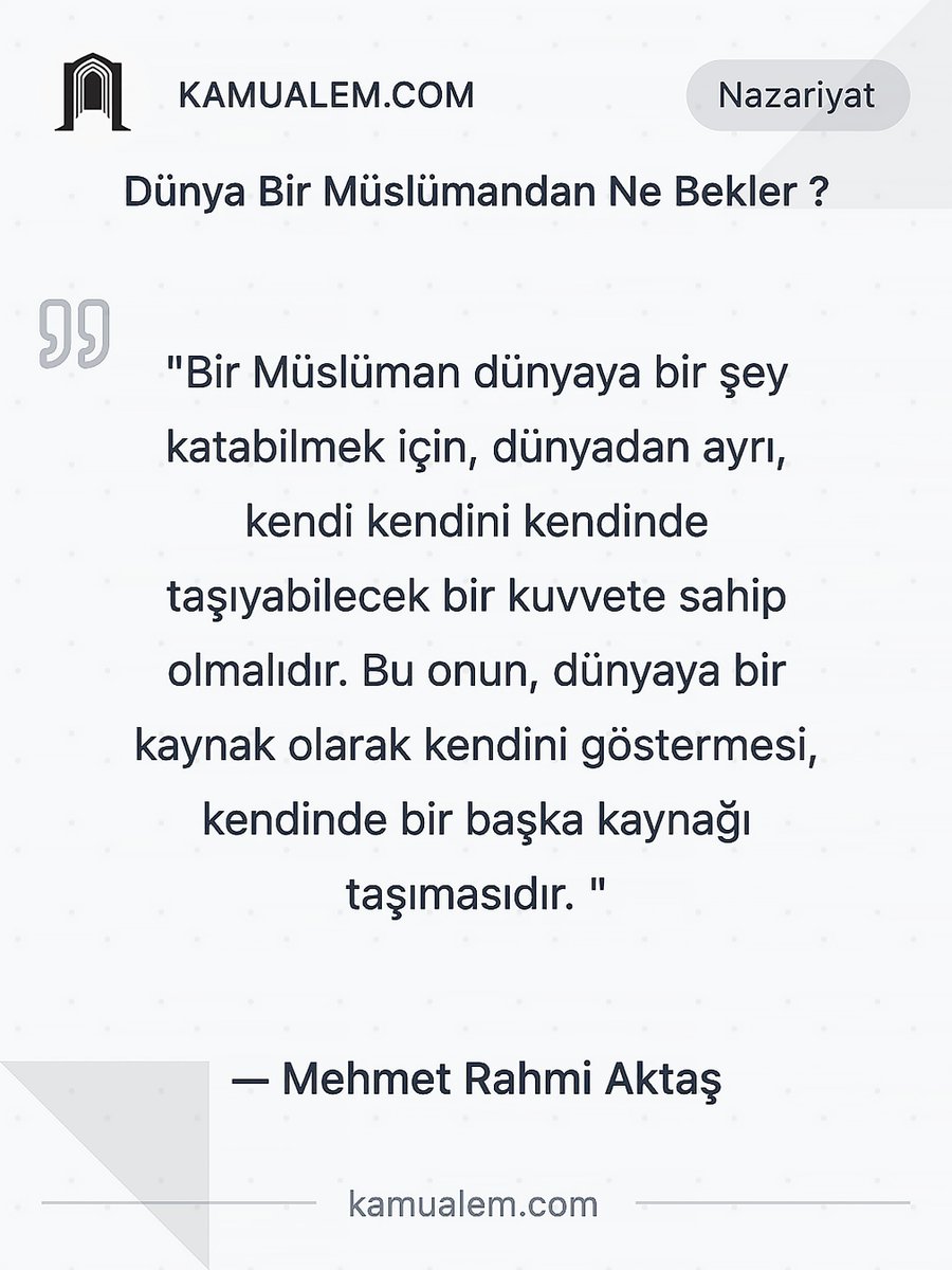 Dünya Bir Müslümandan Ne Bekler ?⠀
⠀
"Bir Müslüman dünyaya bir şey katabilmek için, dünyadan ayrı, kendi kendini kendinde taşıyabilecek bir kuvvete sahip olmalıdır. Bu onun, dünyaya bir kaynak olarak kendini göstermesi, kendinde bir başka kaynağı taşımasıdır. "⠀
⠀
- Mehmet