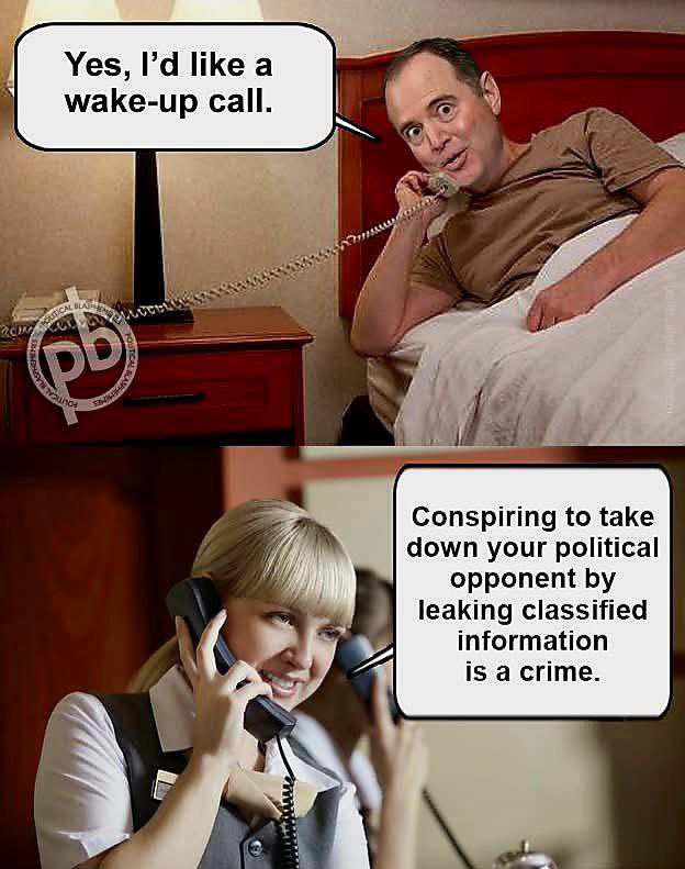 Tick-Tock Justice is coming for Adam Schiff who lies as easily as he  breathes. Everything  he accuses Trump of doing is what he himself has done. Remind me again, what the penalty for treason is ?