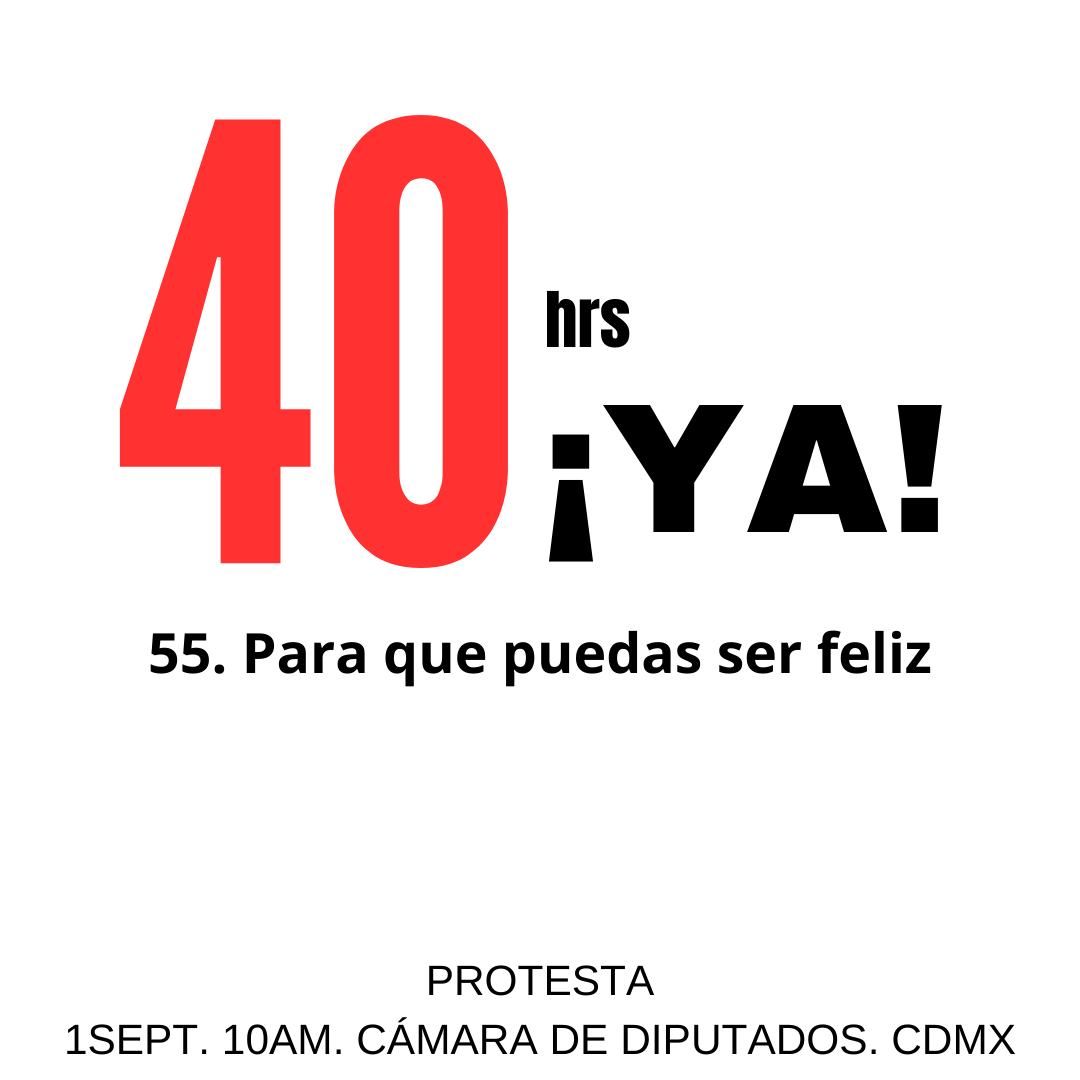 Lucha por tus derechos. No podemos esperar otros cien años.
40hrs yaa