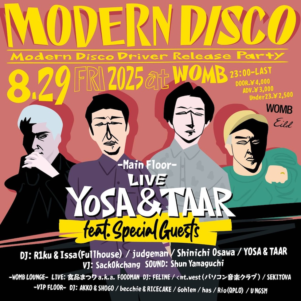 THIS FRIDAY
HOUSE, DISCO

8月リリース予定、6年振りの2ndアルバム"Modern Disco Driver"をリリースする<a href="/YOSA_TOKYO/">YOSA</a>&amp; <a href="/TAAR88/">TAAR</a>のリリースLIVE開催。
Modern Discoレギュラー陣に加え<a href="/ShinichiOsawa/">𝐒𝐇𝐈𝐍𝐈𝐂𝐇𝐈 𝐎𝐒𝐀𝐖𝐀</a>、<a href="/shokuhin_maturi/">食品まつりa.k.a foodman</a>、<a href="/_q6bd9p_/">FELINE</a>、&lt;mt.west (パソコン音楽クラブ)等が出演!
🎟️womb.co.jp/event/2025/08/…