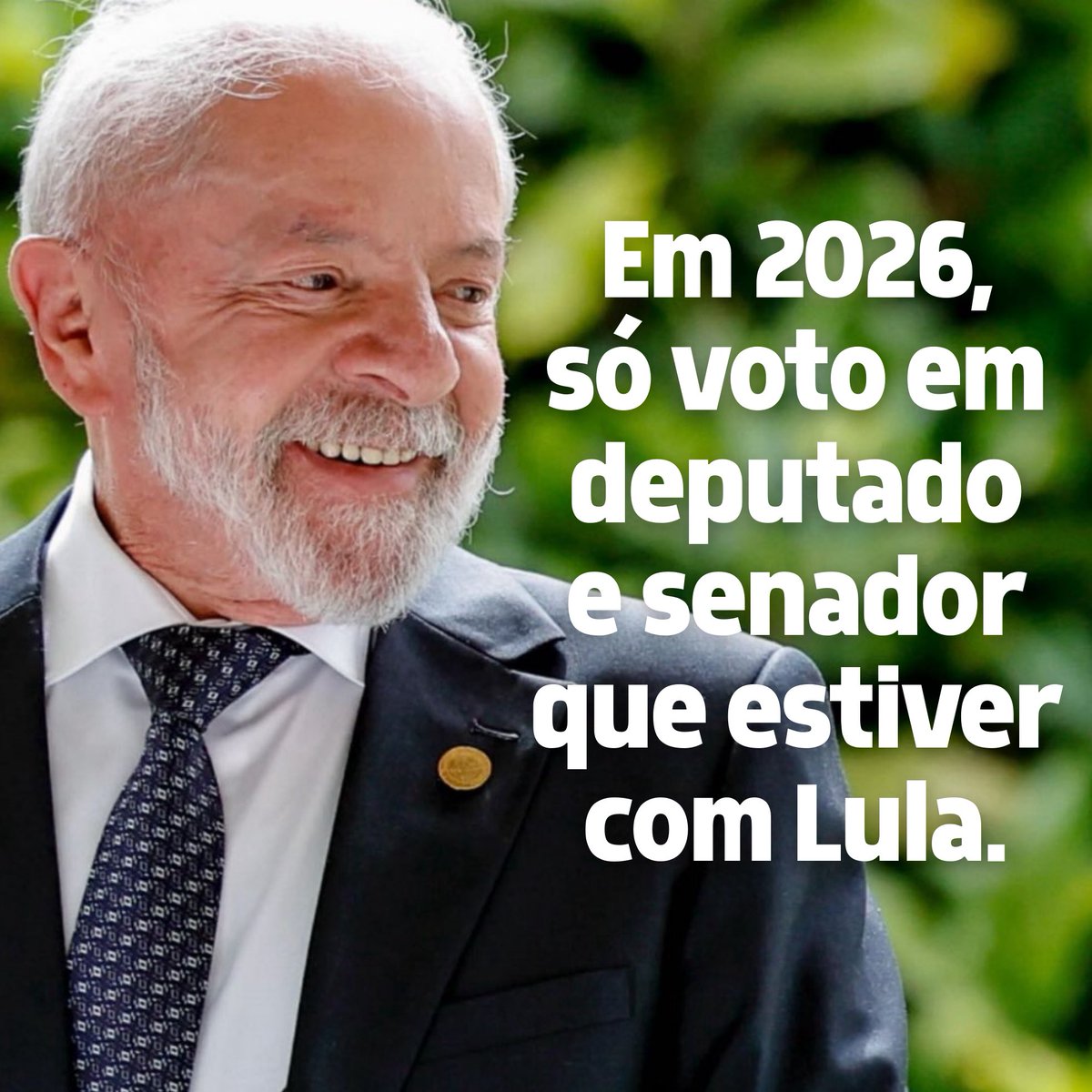 Em 2026, só voto em deputado e senador que estiver com Lula.