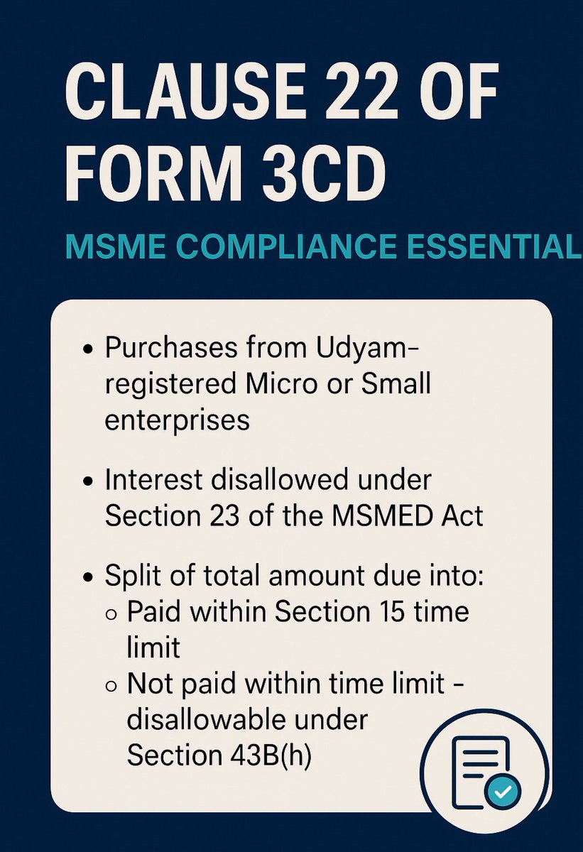 CAJSPawar's tweet image. Clause 22 of Form 3CD (AY 2025-26) is a game-changer 🚨

Auditors must disclose for Udyam-registered Micro/Small suppliers:
1️⃣ Interest u/s 23 MSMED (never deductible)
2️⃣ Total dues
3️⃣ Split → Paid in time ✅ / Not paid ❌ (disallowed u/s 43B(h))

#TaxAudit #Clause22 #MSME