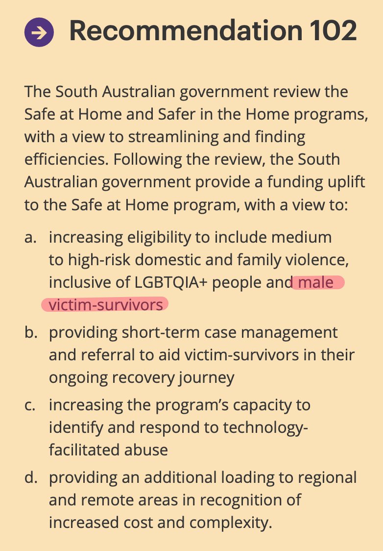 The SA Royal Commission into Domestic, Family and Sexual Violence has released its report, "With Courage: South Australia's vision beyond violence". There is a 2nd recommendation (2 out of 136) that may assist male victims of family violence. royalcommissiondfsv.sa.gov.au/publications/W…