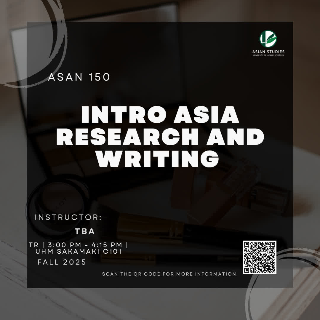Register now on STAR!
ASAN 150 – Intro to Asia: Research and Writing
Fall 2025 | Tues &amp; Thurs, 3:00–4:15 PM
UHM, Sakamaki C101
Instructor: TBA