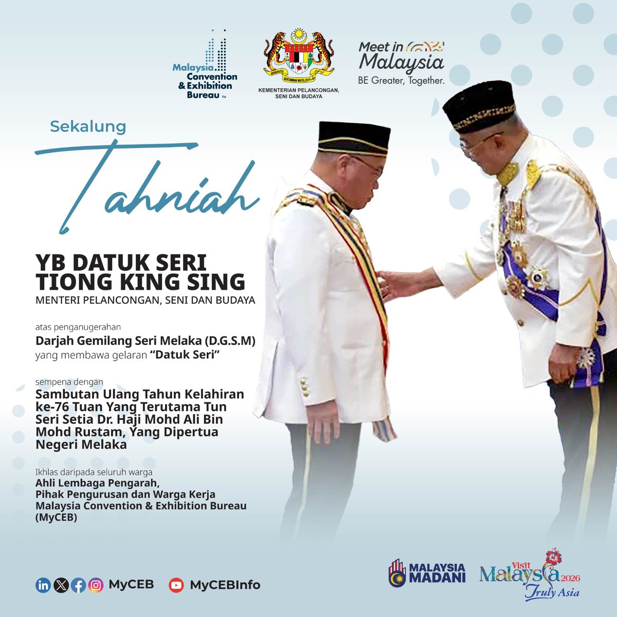 TAHNIAH DATUK SERI TIONG KING SING

Warga MyCEB mengucapkan setinggi-tinggi tahniah kepada Datuk Seri Tiong King Sing, Menteri Pelancongan, Seni dan Budaya, atas pengurniaan Darjah Gemilang Seri Melaka (DGSM) yang membawa gelaran Datuk Seri sempena Sambutan Hari Jadi ke-76 Tuan