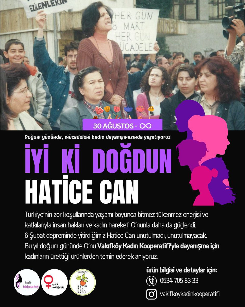 Doğum gününde, mücadeleni kadın dayanışmasında yaşatıyoruz
İYİ Kİ DOĞDUN
HATİCE CAN
Türkiye’nin zor koşullarında yaşamı boyunca bitmez tükenmez enerjisi ve katkılarıyla insan hakları ve kadın hareketi O’nunla daha da güçlendi
6 Şubat depreminde yitirdiğimiz Hatice Can unutulmadı+