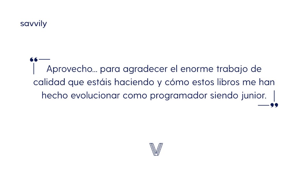 💫Hoy abrimos el correo con uno de esos mensajes que nos alegran el día ✨

Cada vez más personas nos cuentan cómo nuestros libros y cursos les ayudan en su camino como developers.

¡Nos encanta leeros! Gracias por confiar en Savvily 🙌

¡Tenemos la mejor comunidad del mundo!🎉❤️