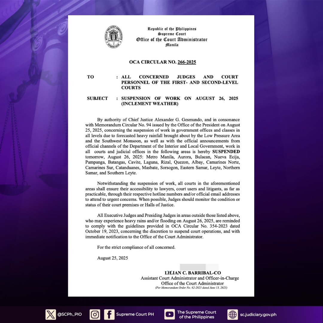 - Work in all first- and second-level courts and judicial offices in the following areas is suspended : 
Metro Manila
Aurora
Bulacan
Nueva Ecija
Pampanga
Batangas
Cavite
Laguna
Rizal
Quezon
Albay
Camarines Norte
Camarines Sur
Catanduanes
Masbate
Sorsogon
Eastern Samar
Leyte