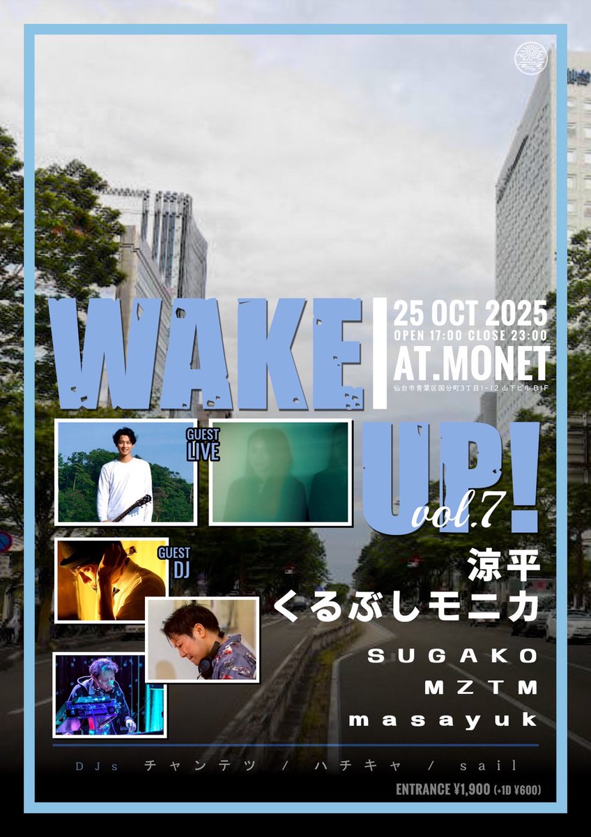 「 WAKE UP ! 」 vol.7

2025.10.25(土) <a href="/monet_sendai/">Monet</a>
OPEN 17:00 〜 CLOSE 23:00
入場料金 / ¥1900(+1D￥600)

GUEST LIVE
涼平
くるぶしモニカ

GUEST DJ
SUGAKO
MZTM
masayuk

DJ
チャンテツ
ハチキャ
sail