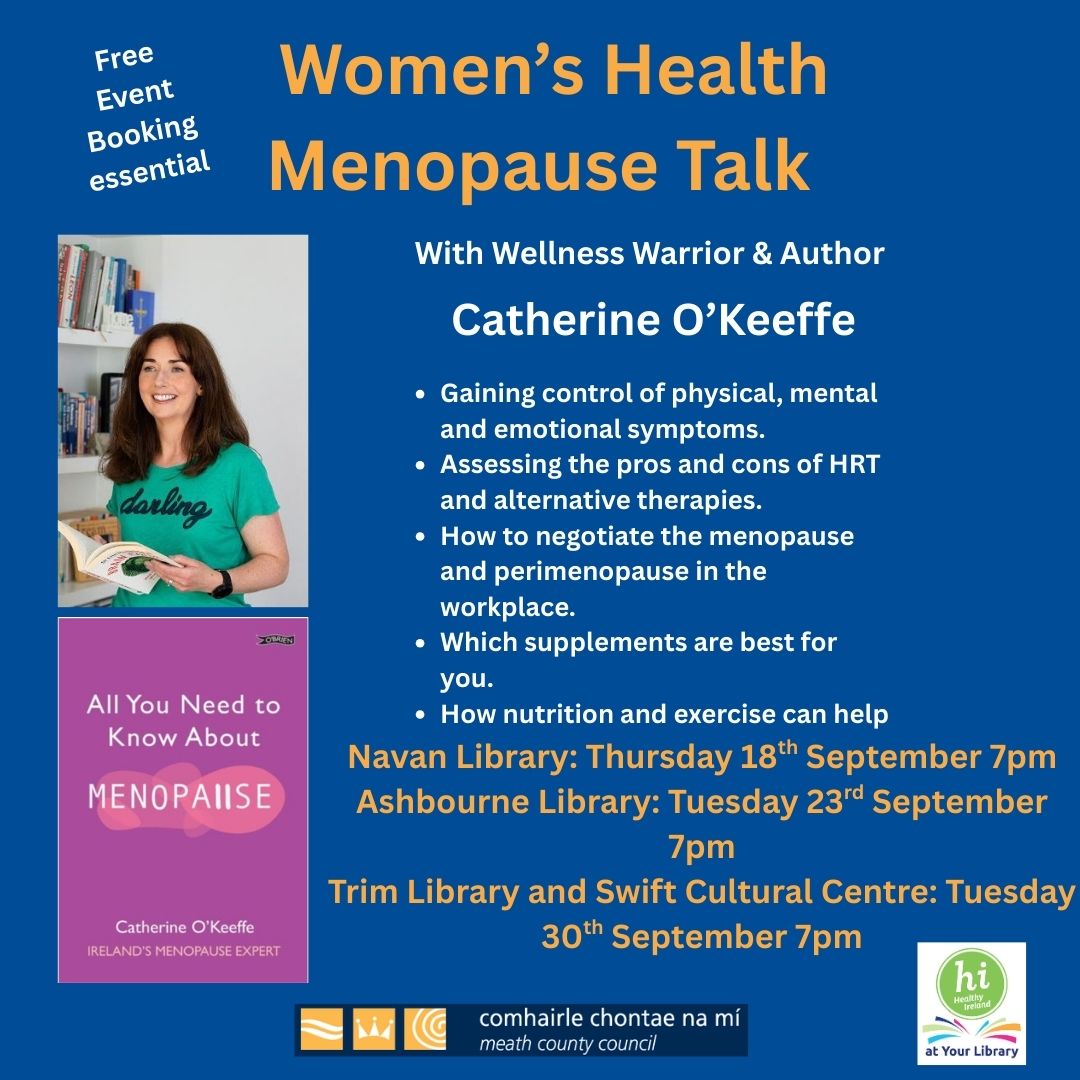 As part of our Healthy Ireland  programme, Wellness Warrior Catherine O'Keeffe is visiting our Navan, Ashbourne and Trim Libraries this September giving talks about the menopause. This is a free event but booking is essential, contact the relevant  library to book your place.