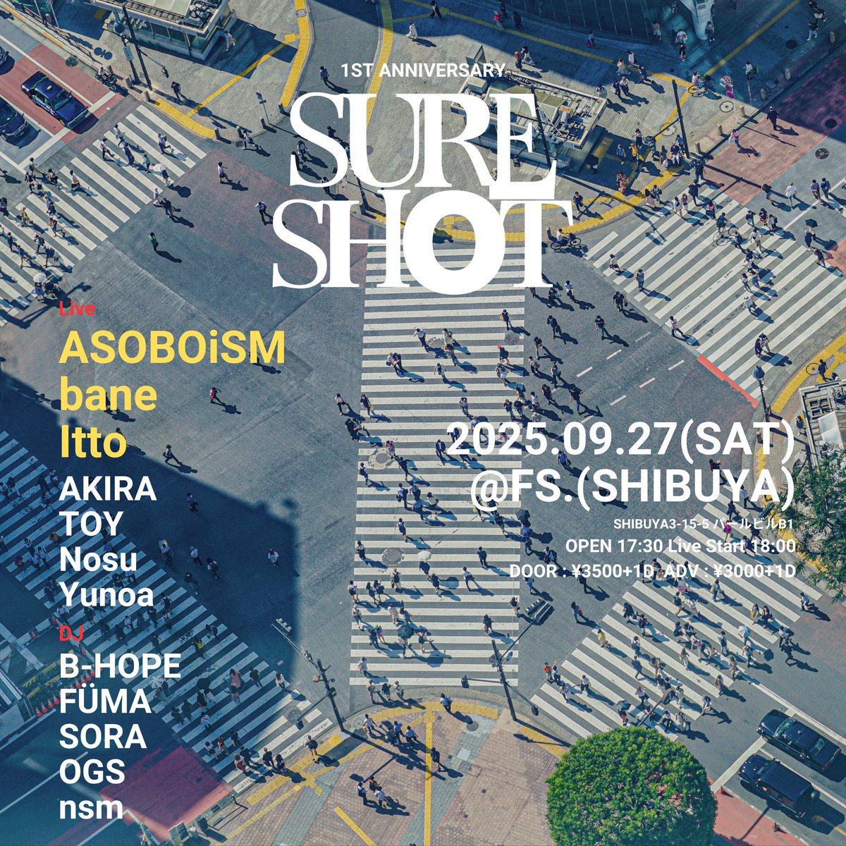 "event info"

SURE SHOT 1st Anniversary

2025年9月27日（土）at FS.（SHIBUYA）

OPEN: 17:00 LIVE START 17:30
ADV(前売り) : 3000+1D 
DOOR(当日) : ¥3500+1D
※お支払いはキャッシュレス限定でのお支払いとなります 
↓前売り🎫予約はこちらから docs.google.com/forms/d/1nWd-_…