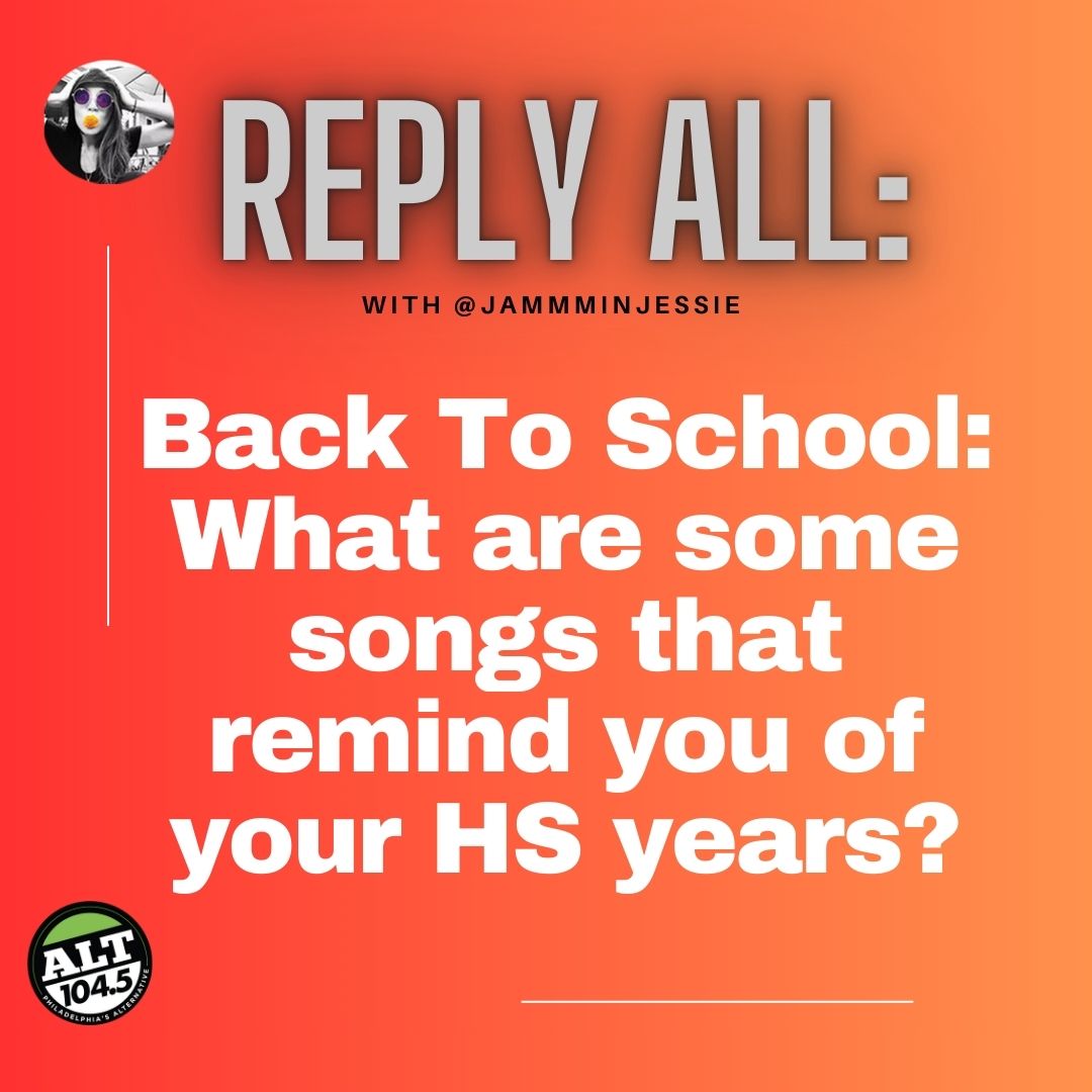 REPLY ALL: Back To School- What are some songs that remind you of your HS years? Share with <a href="/JammminJessie/">Jessie</a>! #1045ReplyAll #iHeartRadio

ALT1045Philly.com/LISTEN