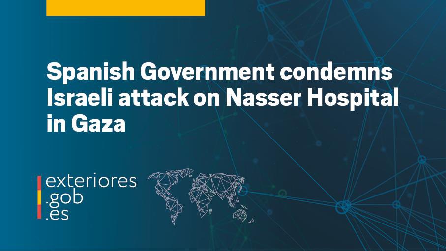 The Spanish Government condemns the Israeli attack on the Nasser Hospital in Gaza, which has resulted in the deaths of four journalists and innocent civilians.

🔗 exteriores.gob.es/en/Comunicacio…