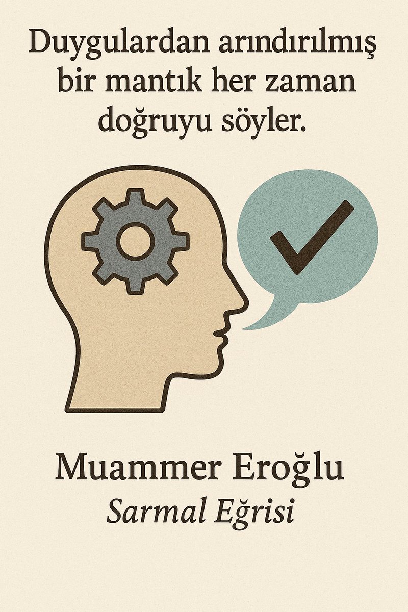 "Duygulardan arındırılmış bir mantık her zaman doğruyu söyler." - Muammer Eroğlu, Sarmal Eğrisi